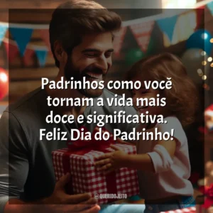 Padrinhos como você tornam a vida mais doce e significativa. Feliz Dia do Padrinho!