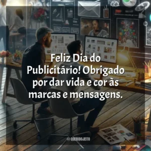 Feliz Dia do Publicitário! Obrigado por dar vida e cor às marcas e mensagens. Dia do Publicitário