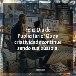 Feliz Dia do Publicitário! Que a criatividade continue sendo sua bússola. Dia do Publicitário