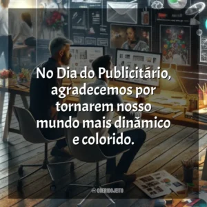 No Dia do Publicitário, agradecemos por tornarem nosso mundo mais dinâmico e colorido. Dia do Publicitário