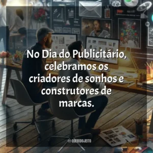 No Dia do Publicitário, celebramos os criadores de sonhos e construtores de marcas. Dia do Publicitário