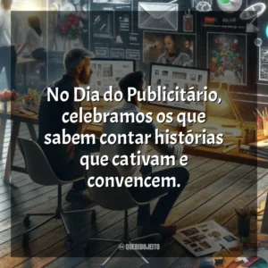 No Dia do Publicitário, celebramos os que sabem contar histórias que cativam e convencem. Dia do Publicitário