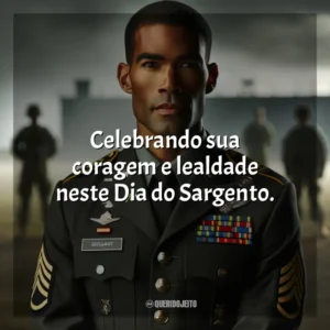 Celebrando sua coragem e lealdade neste Dia do Sargento.