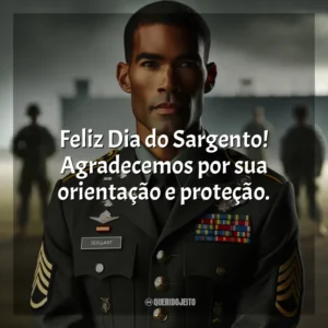 Feliz Dia do Sargento! Agradecemos por sua orientação e proteção.