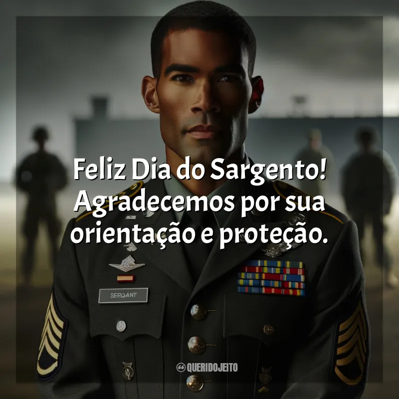 Frases para o Dia do Sargento: Feliz Dia do Sargento! Agradecemos por sua orientação e proteção.