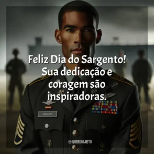 Feliz Dia do Sargento! Sua dedicação e coragem são inspiradoras.