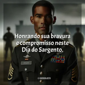 Honrando sua bravura e compromisso neste Dia do Sargento.