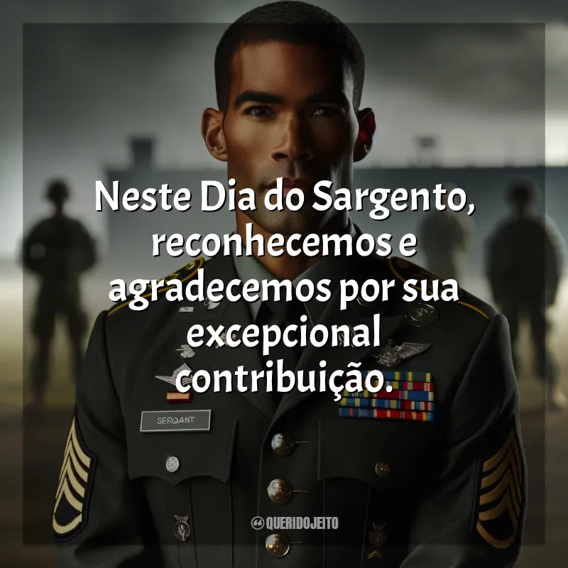 Frases Dia do Sargento: Neste Dia do Sargento, reconhecemos e agradecemos por sua excepcional contribuição.