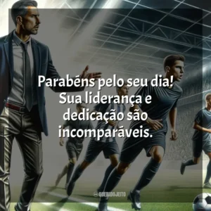 Parabéns pelo seu dia! Sua liderança e dedicação são incomparáveis.