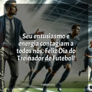 Seu entusiasmo e energia contagiam a todos nós. Feliz Dia do Treinador de Futebol!