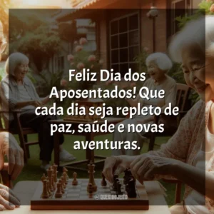 Feliz Dia dos Aposentados! Que cada dia seja repleto de paz, saúde e novas aventuras.