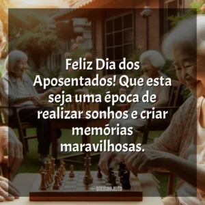 Feliz Dia dos Aposentados! Que esta seja uma época de realizar sonhos e criar memórias maravilhosas.
