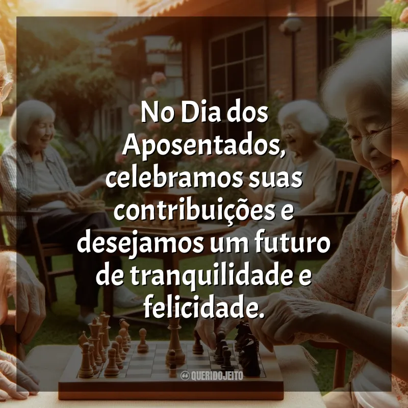 Frases para o Dia dos Aposentados: No Dia dos Aposentados, celebramos suas contribuições e desejamos um futuro de tranquilidade e felicidade.