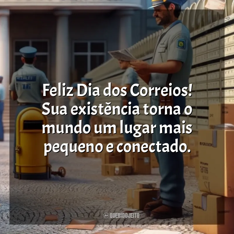 Dia dos Correios Frases: Feliz Dia dos Correios! Sua existência torna o mundo um lugar mais pequeno e conectado.