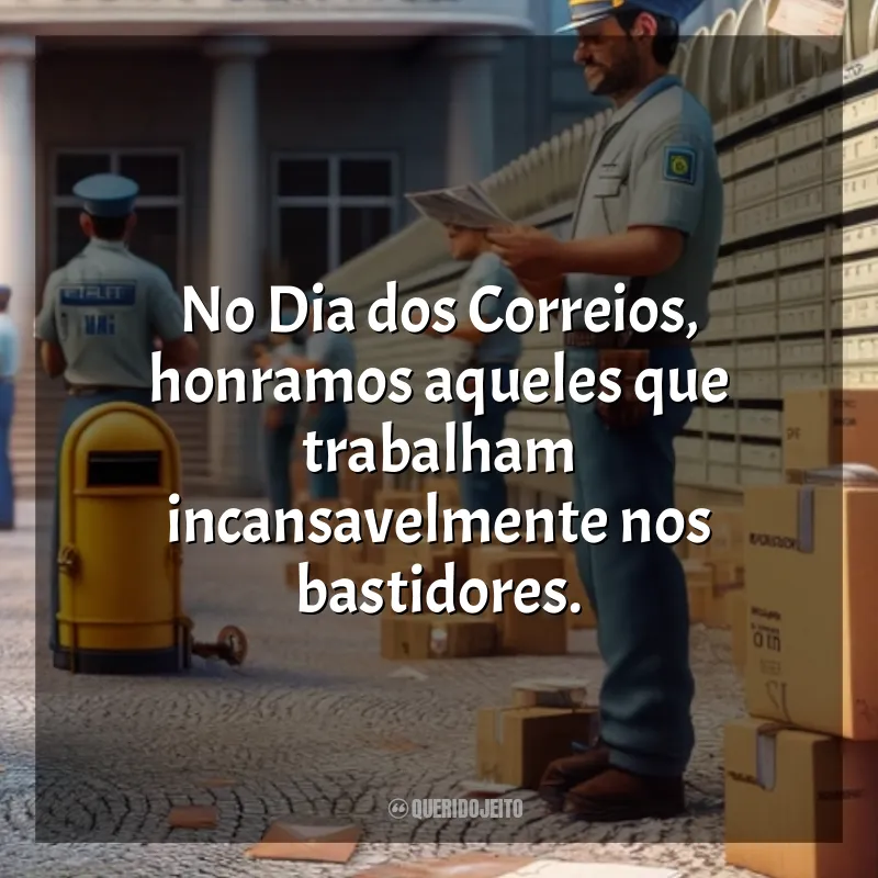 Frases para o Dia dos Correios: No Dia dos Correios, honramos aqueles que trabalham incansavelmente nos bastidores.