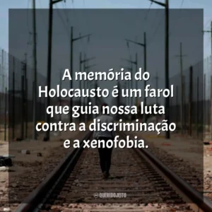 A memória do Holocausto é um farol que guia nossa luta contra a discriminação e a xenofobia.