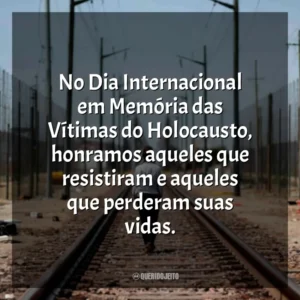 No Dia Internacional em Memória das Vítimas do Holocausto, honramos aqueles que resistiram e aqueles que perderam suas vidas.