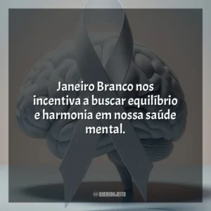 Janeiro Branco nos incentiva a buscar equilíbrio e harmonia em nossa saúde mental.