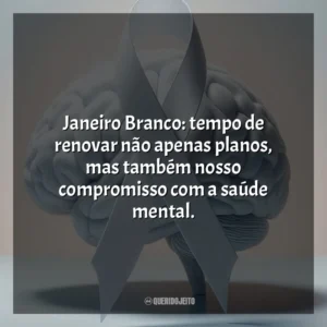 Janeiro Branco: tempo de renovar não apenas planos, mas também nosso compromisso com a saúde mental.