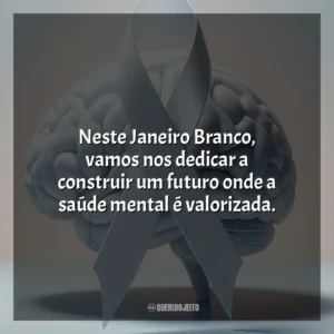 Neste Janeiro Branco, vamos nos dedicar a construir um futuro onde a saúde mental é valorizada.