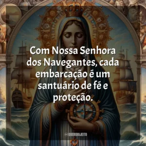 Com Nossa Senhora dos Navegantes, cada embarcação é um santuário de fé e proteção. Nossa Senhora dos Navegantes