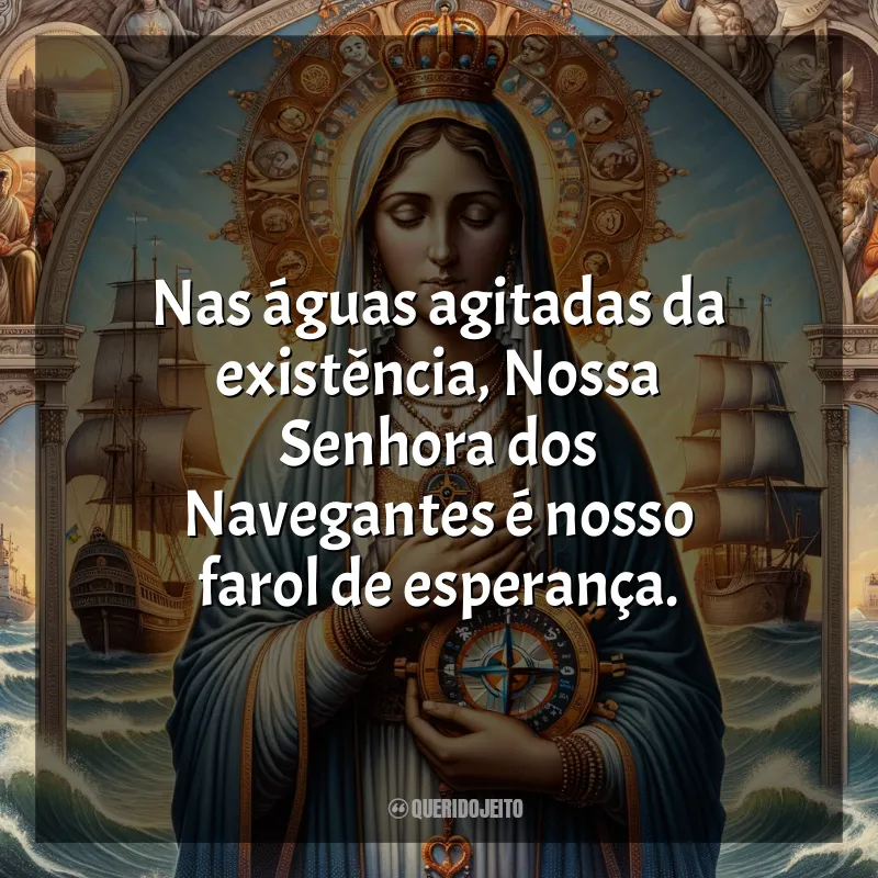 Frases Nossa Senhora dos Navegantes: Nas águas agitadas da existência, Nossa Senhora dos Navegantes é nosso farol de esperança.