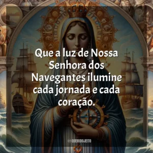 Que a luz de Nossa Senhora dos Navegantes ilumine cada jornada e cada coração. Nossa Senhora dos Navegantes
