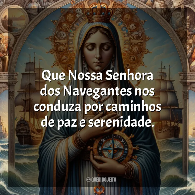 Nossa Senhora dos Navegantes Frases: Que Nossa Senhora dos Navegantes nos conduza por caminhos de paz e serenidade.