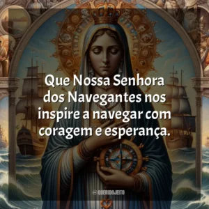 Que Nossa Senhora dos Navegantes nos inspire a navegar com coragem e esperança. Nossa Senhora dos Navegantes