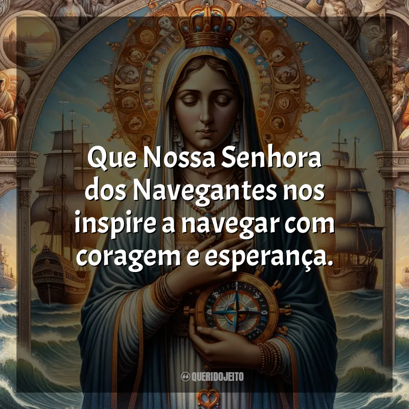 Frases de Nossa Senhora dos Navegantes: Que Nossa Senhora dos Navegantes nos inspire a navegar com coragem e esperança.