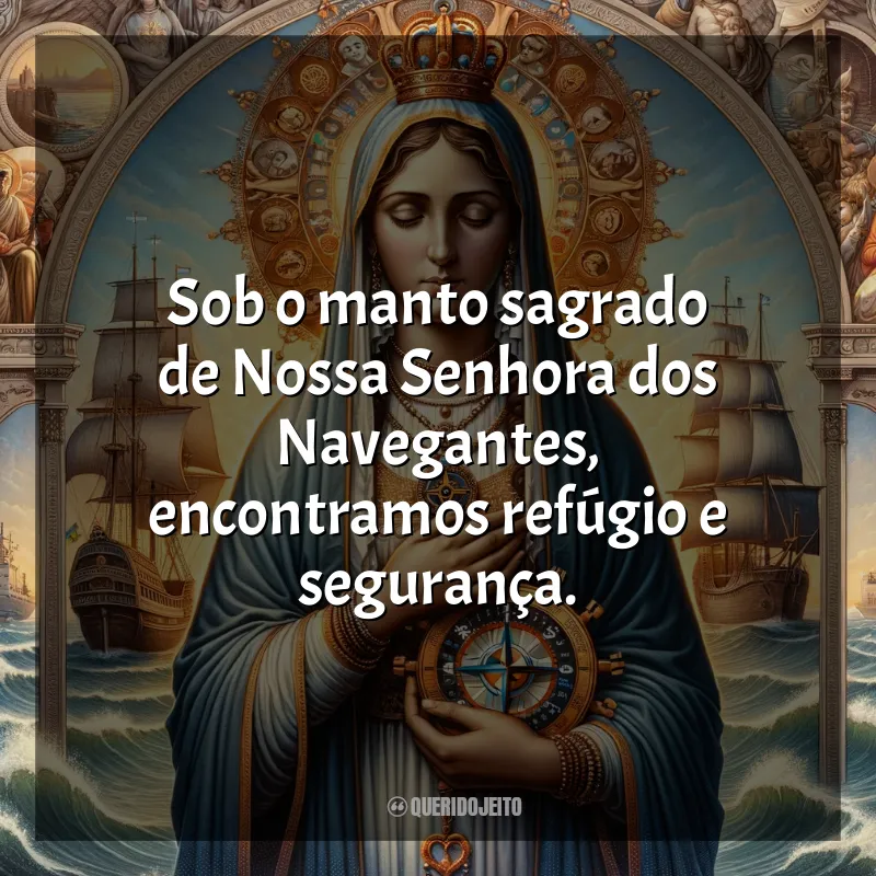 Frases de Nossa Senhora dos Navegantes: Sob o manto sagrado de Nossa Senhora dos Navegantes, encontramos refúgio e segurança.