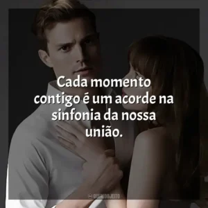 Cada momento contigo é um acorde na sinfonia da nossa união.