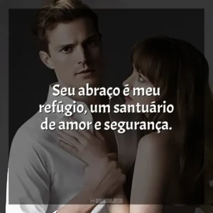 Seu abraço é meu refúgio, um santuário de amor e segurança.