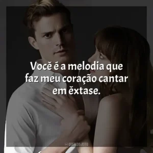 Você é a melodia que faz meu coração cantar em êxtase.
