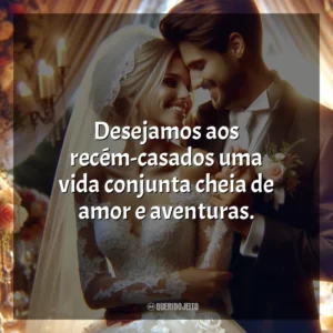Desejamos aos recém-casados uma vida conjunta cheia de amor e aventuras.