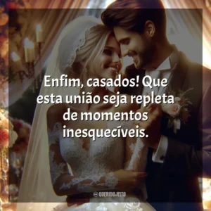 Enfim, casados! Que esta união seja repleta de momentos inesquecíveis.