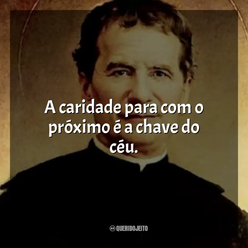 Mensagens de São João Bosco: A caridade para com o próximo é a chave do céu.