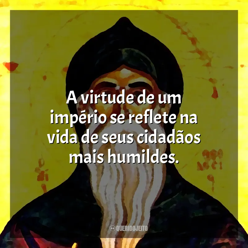 Frases de São Teodósio: A virtude de um império se reflete na vida de seus cidadãos mais humildes.