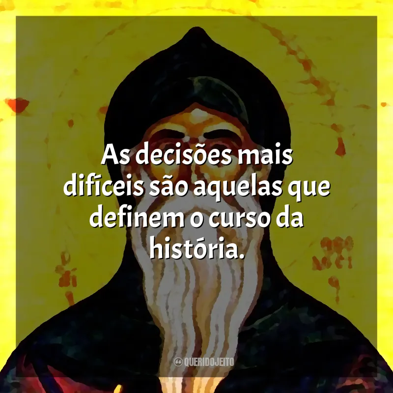 Frases São Teodósio: As decisões mais difíceis são aquelas que definem o curso da história.