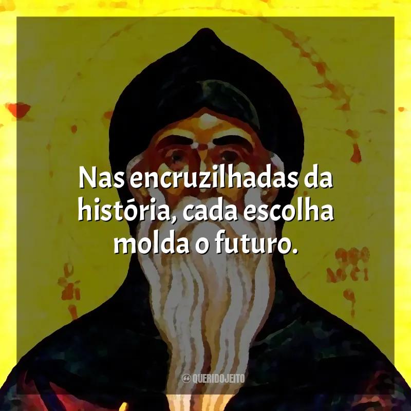São Teodósio Frases: Nas encruzilhadas da história, cada escolha molda o futuro.