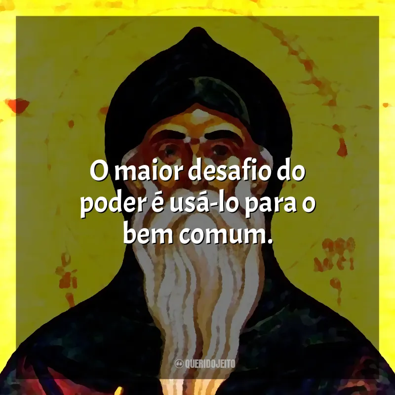 Frases São Teodósio: O maior desafio do poder é usá-lo para o bem comum.