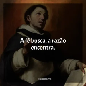 A fé busca, a razão encontra.