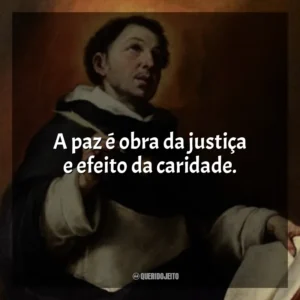 A paz é obra da justiça e efeito da caridade.