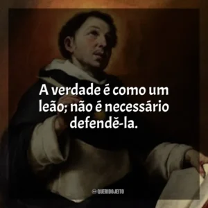 A verdade é como um leão; não é necessário defendê-la.