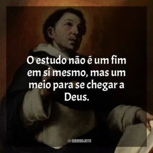 O estudo não é um fim em si mesmo, mas um meio para se chegar a Deus.