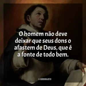 O homem não deve deixar que seus dons o afastem de Deus, que é a fonte de todo bem.