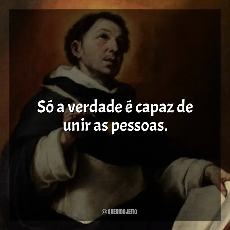 Frases de São Tomas de Aquino: Só a verdade é capaz de unir as pessoas.
