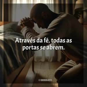 Através da fé, todas as portas se abrem.