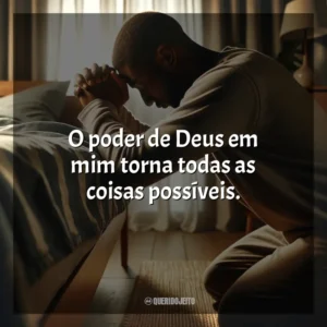 O poder de Deus em mim torna todas as coisas possíveis.