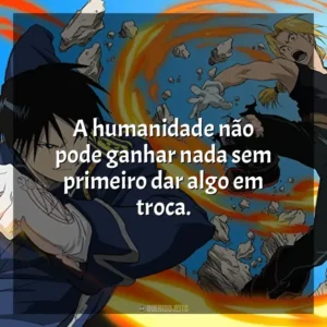 A humanidade não pode ganhar nada sem primeiro dar algo em troca.